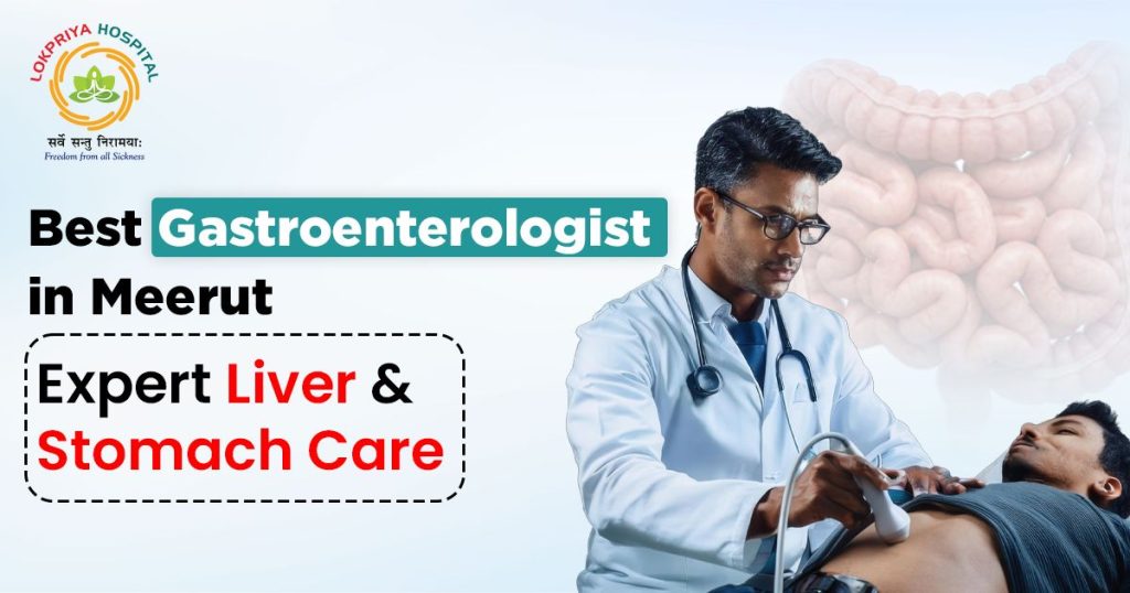 Best Gastroenterologist in Meerut